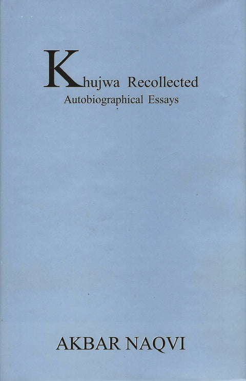KHUJWA RECOLLECTED – Autobiographical essays by leading art critic and historian Dr. Akbar Naqvi - Unicorn Gallery